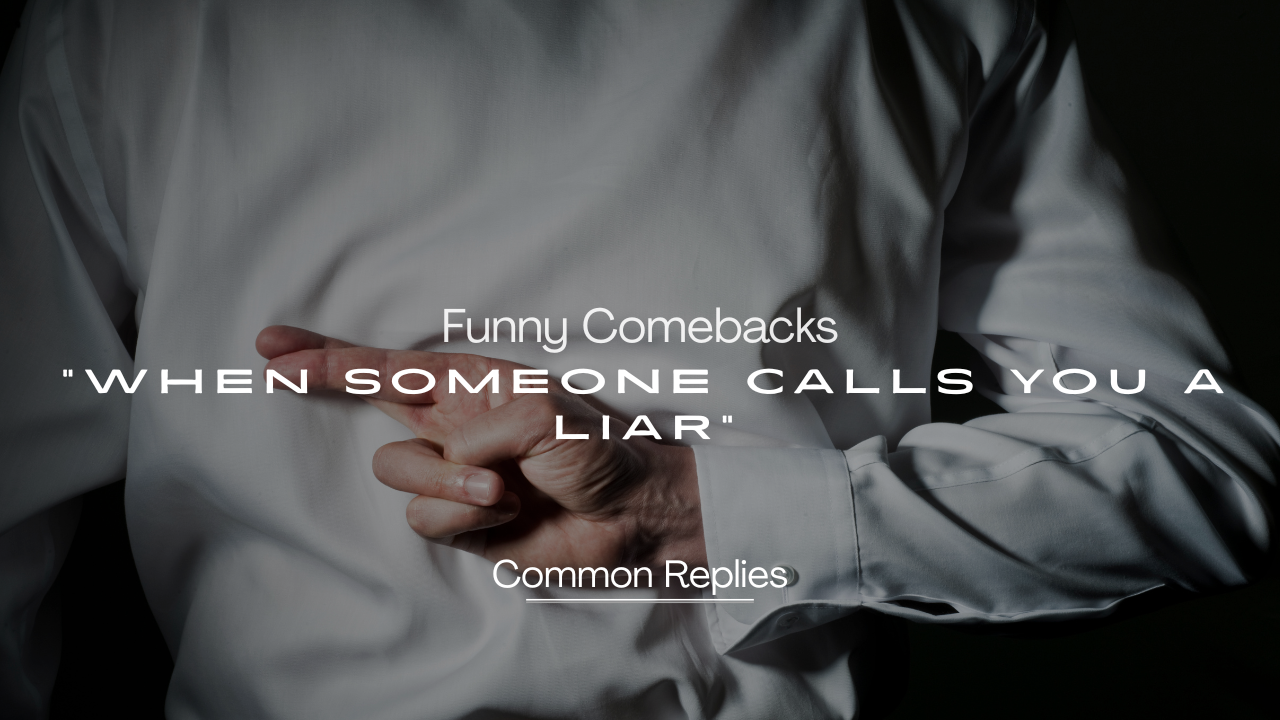 240+ Funny Comebacks When Someone Calls You a Liar