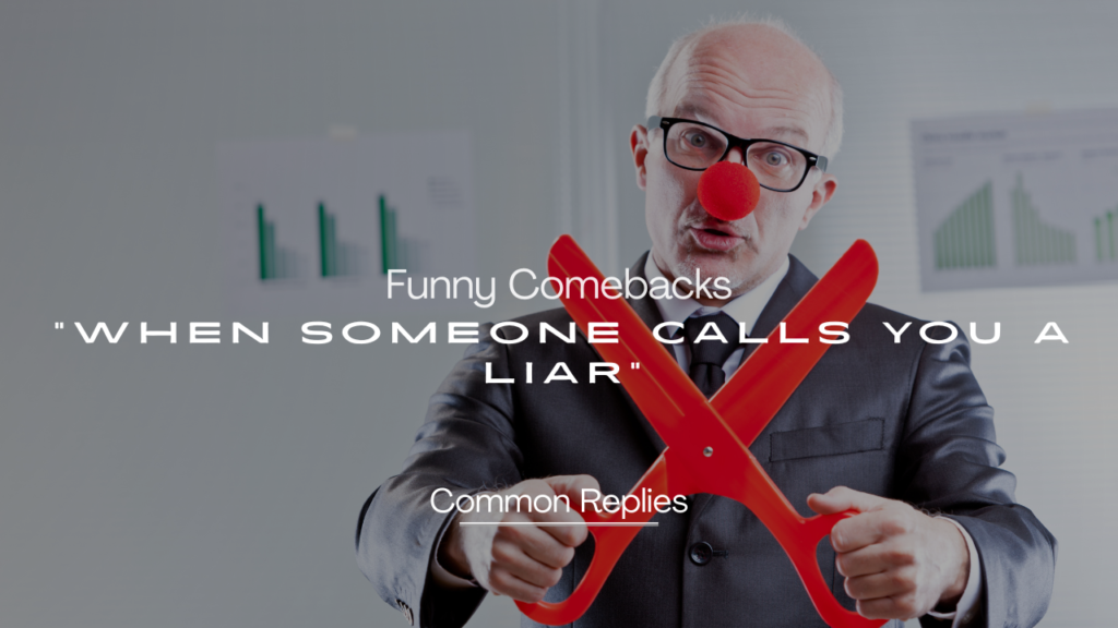 240+ Funny Comebacks "When Someone Calls You a Liar"