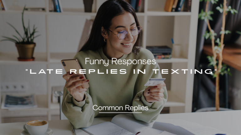 240+ Funny Responses to "Late Replies" in Texting
