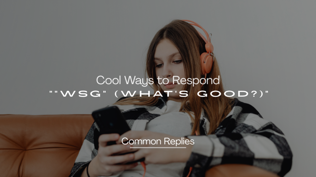 240+ Cool Ways to Respond to "WSG" (What's Good?)