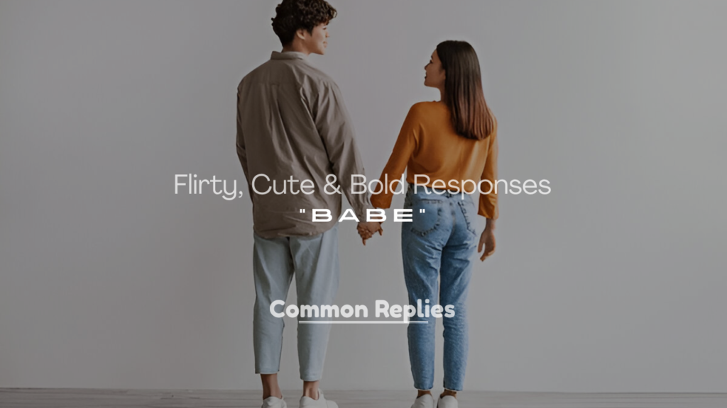 Flirty, Cute & Bold Responses to “Babe”