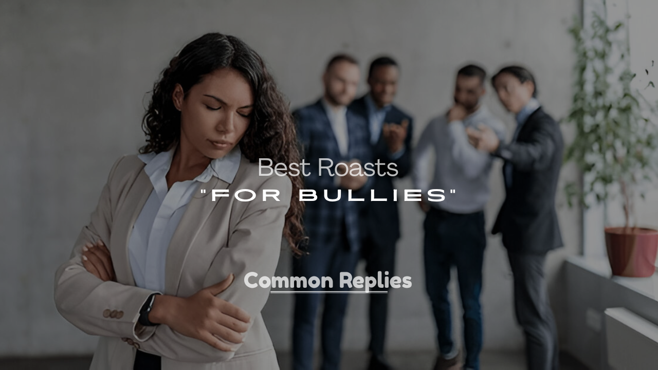 Roasts for Bullies