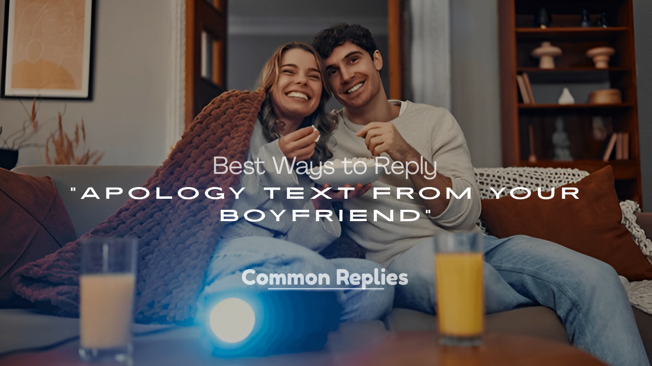 Reply to an Apology Text from Your Boyfriend