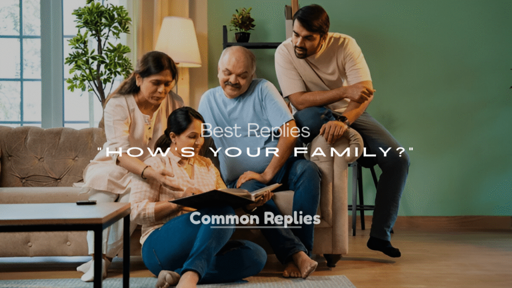 Best Replies to “How’s Your Family?” – Polite Responses
