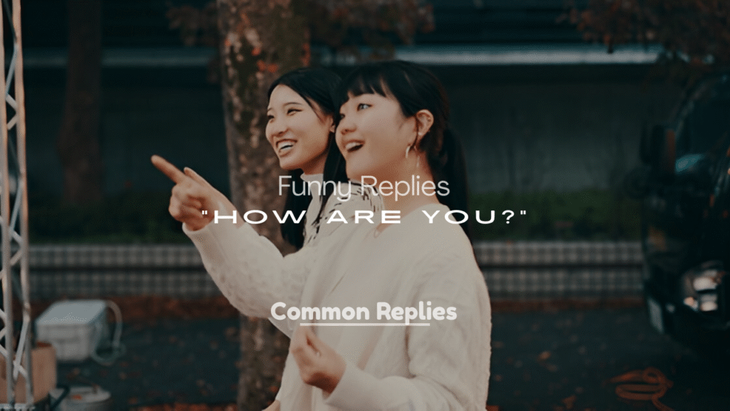 Best Funny Replies to “How Are You?”
