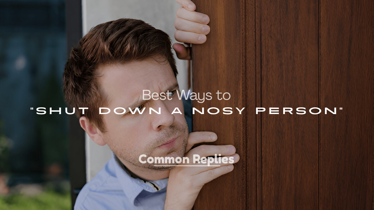 Shut Down a Nosy Person