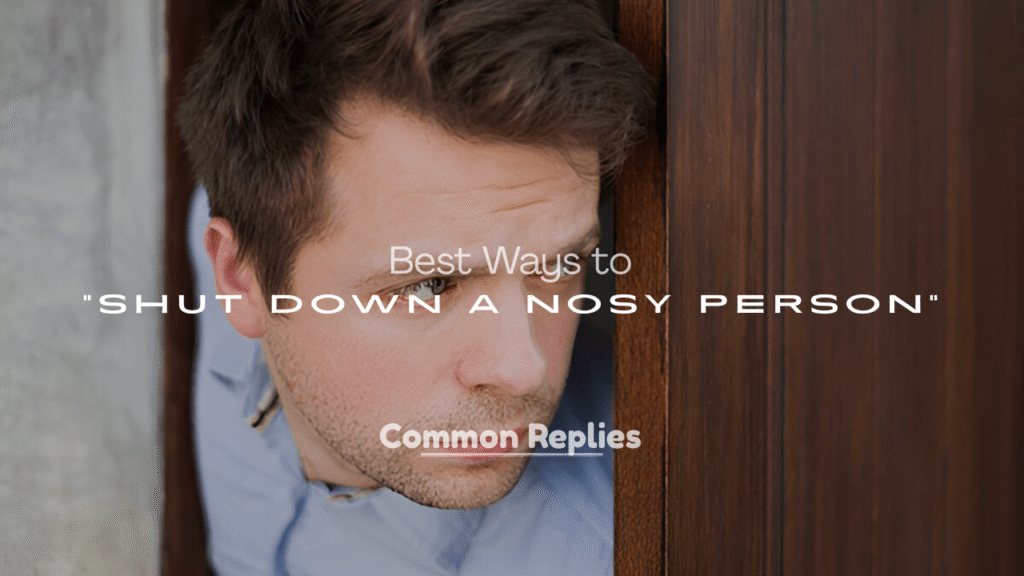 Best Ways to Shut Down a Nosy Person