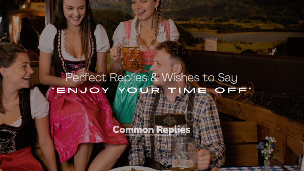 Perfect Replies & Wishes for “Enjoy Your Time Off”
