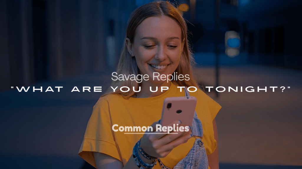 Savage Replies to “What Are You Up To Tonight?”