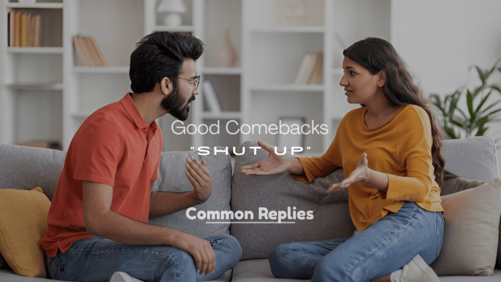 Good Comebacks for “Shut Up”