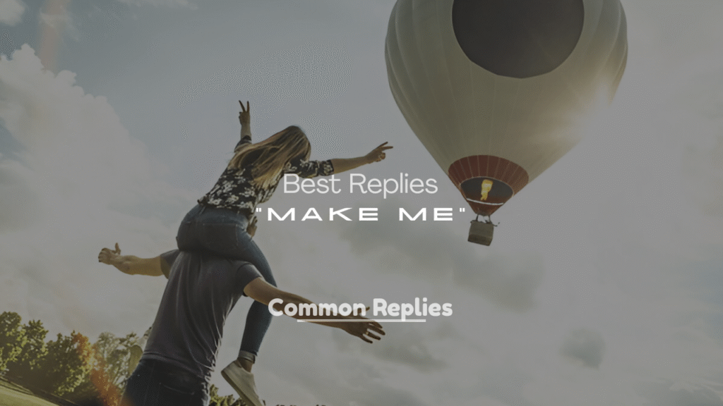Best Replies to “Make Me”