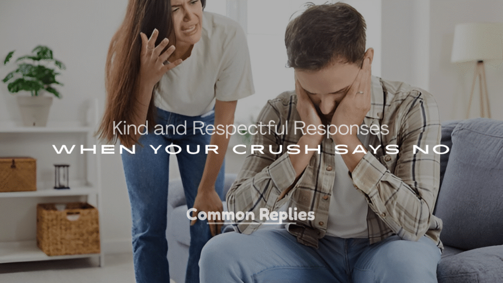 Kind and Respectful Responses When Your Crush Says No