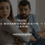 250+ Replies When Someone Says “I Don’t Care”
