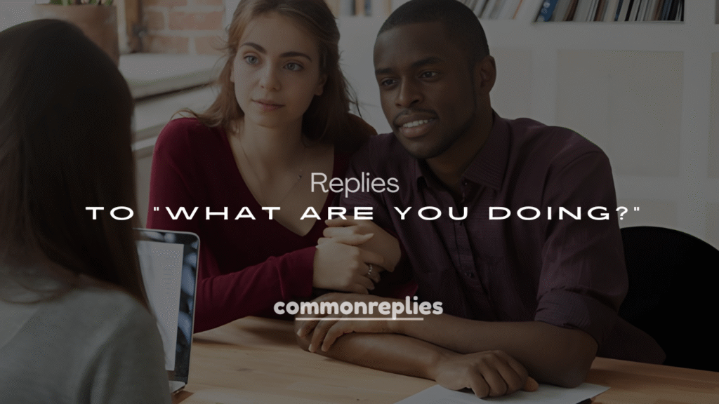 Best 250+ Clever & Savage Replies to “What Are You Doing?”