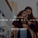 250+ Funny Replies to “How’s Your Day Going?”