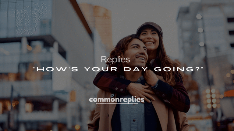250+ Funny Replies to “How’s Your Day Going?”